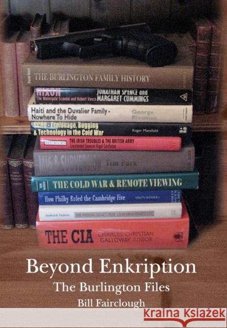 Beyond Enkription - The Burlington Files Bill Fairclough 9781909204720