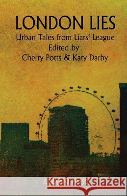 London Lies: Urban Tales from Liars' League Potts, Cherry 9781909208001