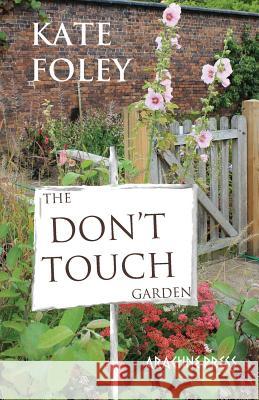 The Don't Touch Garden Kate Foley 9781909208193 Arachne Press