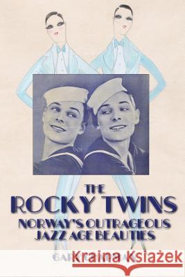 The Rocky Twins: Norway's Outrageous Jazz Age Beauties Gary Chapman   9781909230286 Edditt Publishing