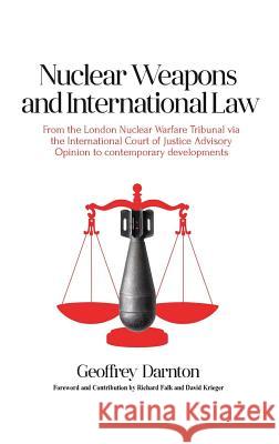 Nuclear Weapons and International Law: From the London Nuclear Warfare Tribunal Via the International Court of Justice Advisory Opinion to Contemporar Geoffrey Darnton   9781909231078 Requirements Analytics