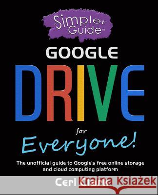 A Simpler Guide to Google Drive for Everyone: The unofficial guide to Google's free online storage and cloud computing platform Jasperson, Connie J. 9781909236127 Lycan Books