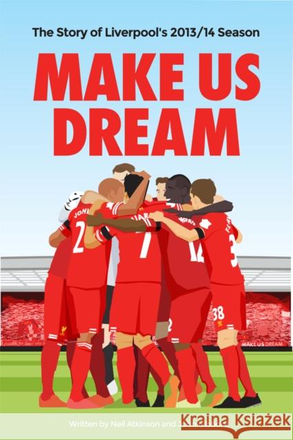 Make Us Dream: The Story of Liverpool's 2013/14 Season Neil Atkinson John Gibbons  9781909245211