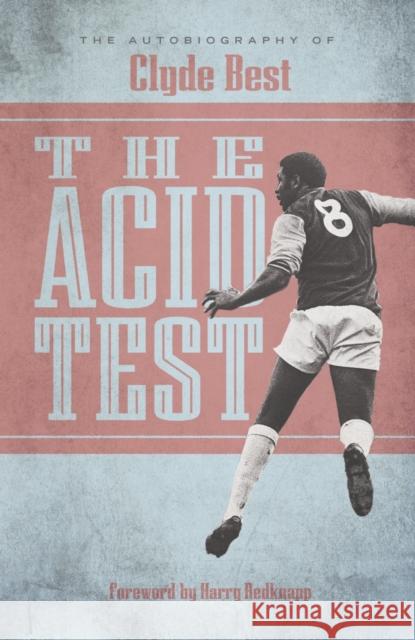 The Acid Test: The Autobiography of Clyde Best Clyde Best 9781909245365