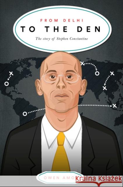 From Delhi to the Den: The Story of Football's Most Travelled Coach Stephen Constantine 9781909245471