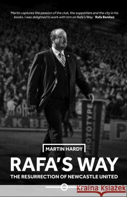 Rafa's Way: The Resurrection of Newcastle United Hardy, Martin 9781909245662
