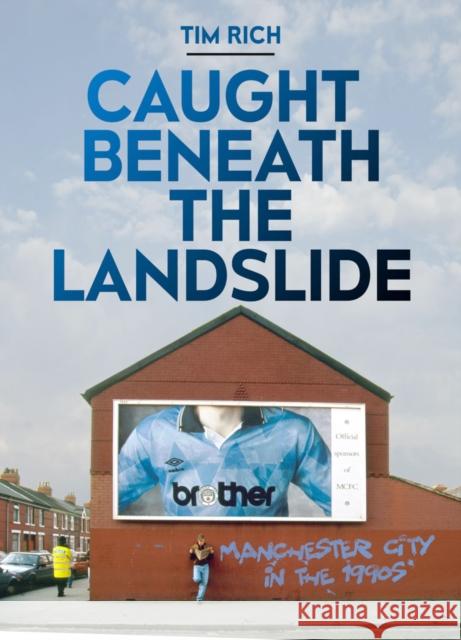 Caught Beneath the Landslide Tim Rich 9781909245808 deCoubertin Books