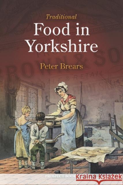 Traditional Food in Yorkshire Peter Brears 9781909248335 Prospect Books