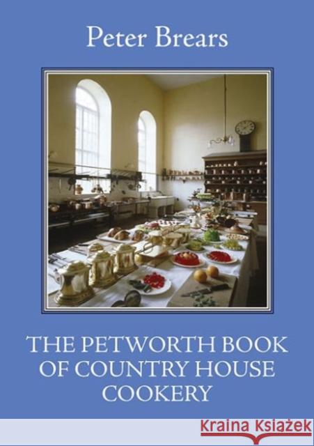 The Petworth Book of Country House Cooking Peter Brears 9781909248434 Prospect Books