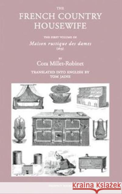 The French Country Housewife: The First Volume of Maison Rustique des Dames Cora Millet-Robinet 9781909248526