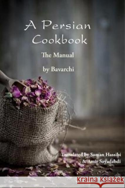 A Persian Cookbook: The Manual Bavarchi Baqdadi, Saman Hassibi, Amir Sayadabdi 9781909248595 Prospect Books