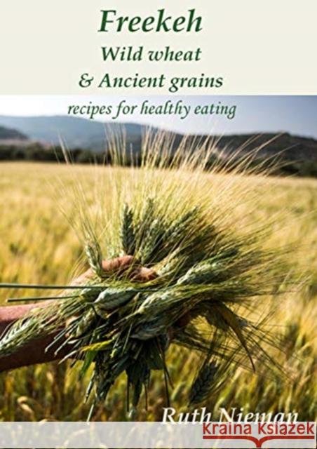 Freekeh, Wild Wheat & Ancient Grains Ruth Nieman 9781909248687 Prospect Books