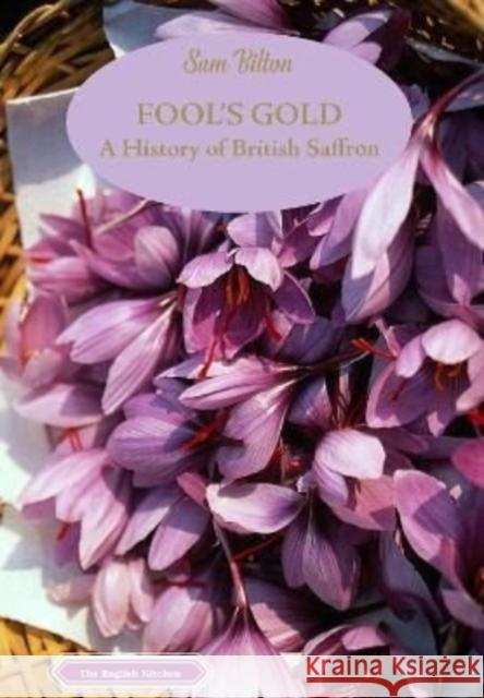 Fool's Gold: A History of British Saffron Sam Bilton 9781909248748