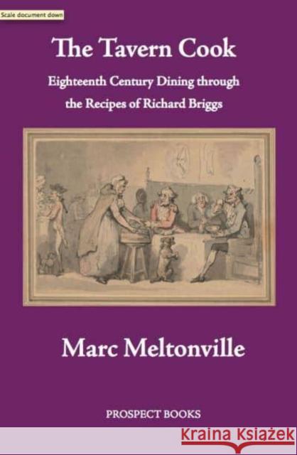 The Tavern Cook: Eighteenth Century Dining through the Recipes of Richard Briggs Marc Meltonville 9781909248786 Prospect Books