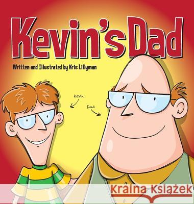 Kevin's Dad (Hard Cover): The World's Most Unlikely Super Hero Kris Lillyman Kris Lillyman 9781909250208 Boom Boom Books