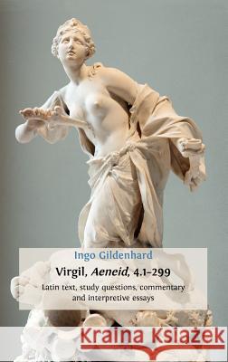 Virgil, Aeneid, 4.1-299: Latin Text, Study Questions, Commentary and Interpretative Essays Gildenhard, Ingo 9781909254169 Open Book Publishers
