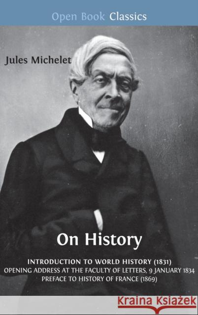 On History Jules Michelet Lionel Gossman Flora Edward Kimmich 9781909254718