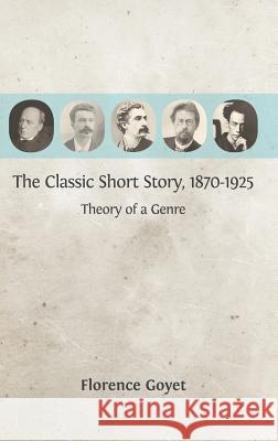 The Classic Short Story, 1870-1925: Theory of a Genre Goyet, Florence 9781909254763 Open Book Publishers