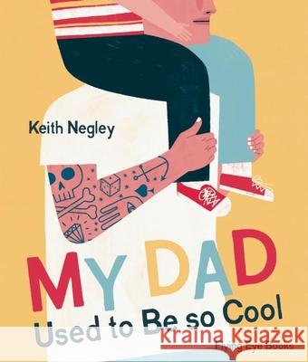 My Dad Used to Be So Cool Keith Negley 9781909263949