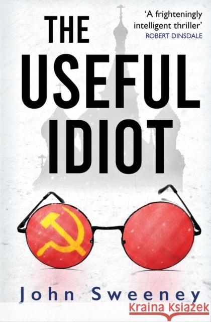 The Useful Idiot John Sweeney 9781909269347