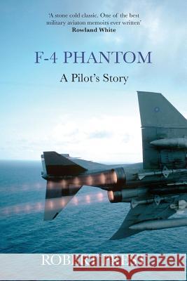 F-4 Phantom: A Pilot's Story Robert Prest 9781909269637 Silvertail Books