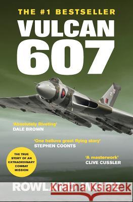 Vulcan 607: A True Military Aviation Classic Rowland White 9781909269828 Silvertail Books