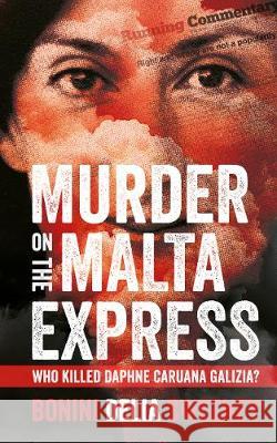 Murder on The Malta Express: Who killed Daphne Caruana Galizia? Carlo Bonini 9781909269958 Silvertail Books