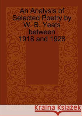 An Analysis of Selected Poetry by William Butler Yeats Between 1918 and 1928 Patricia L. Hughes 9781909275089 Hues Books