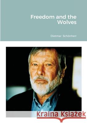 Freedom and the Wolves Dietmar Schoenherr 9781909275409 Hues Books