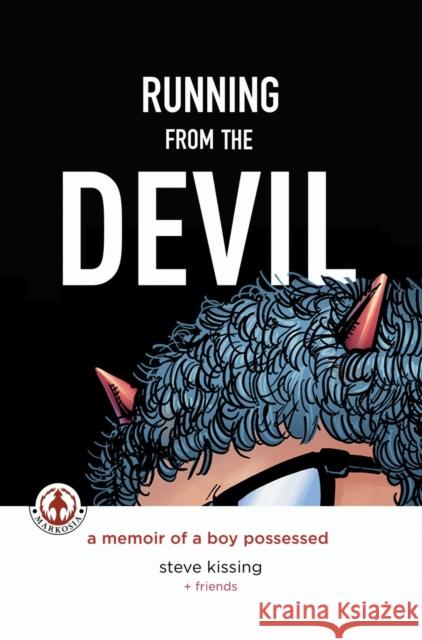Running from the Devil: A memoir of a boy possessed (Graphic Novel) Steve Kissing, Jim Jiminez, Charles Santino 9781909276901