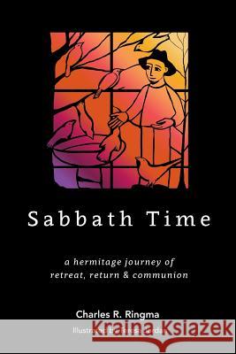 Sabbath Time: a hermitage journey of retreat, return & communion Ringma, Charles P. 9781909281578 Piquant Publishing