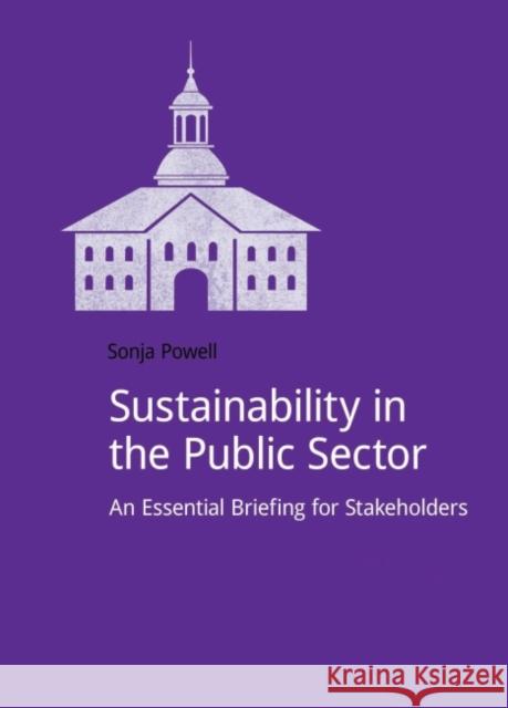 Sustainability in the Public Sector: An Essential Briefing for Stakeholders Powell, Sonja 9781909293304 Do Sustainability