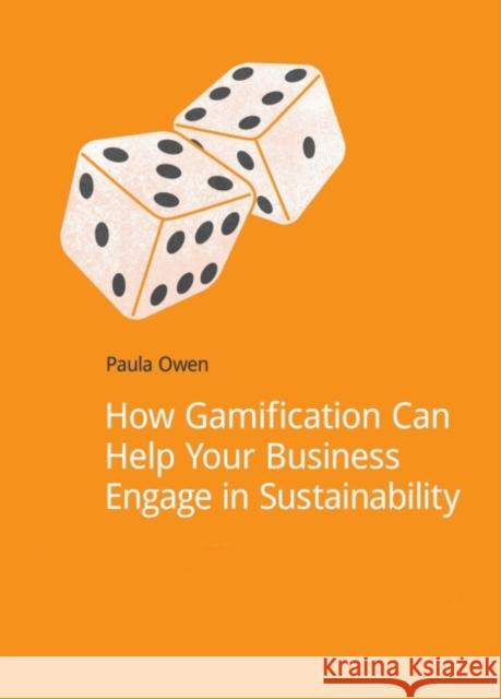 How Gamification Can Help Your Business Engage in Sustainability Paula Owen   9781909293397