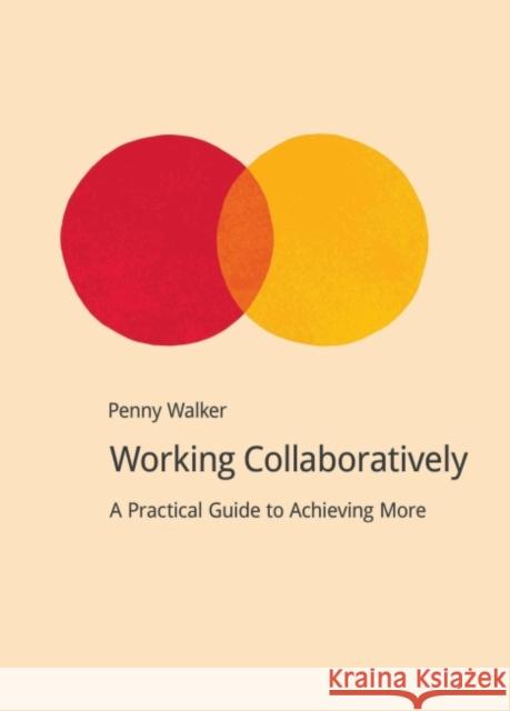 Working Collaboratively: A Practical Guide to Achieving More Walker, Penny 9781909293601 Do Sustainability