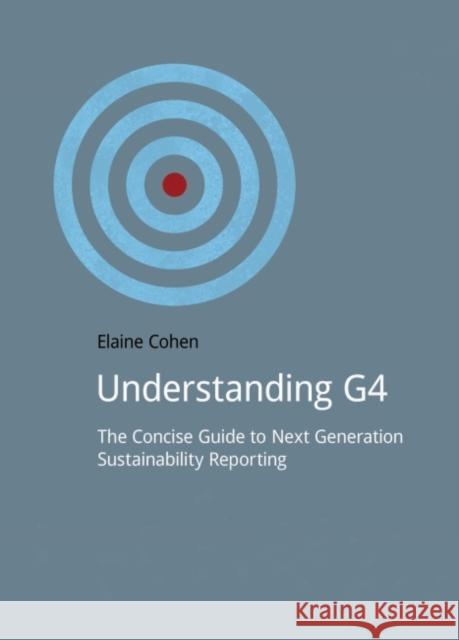 Understanding G4: The Concise Guide to Next Generation Sustainability Reporting Cohen, Elaine 9781909293632 Do Sustainability