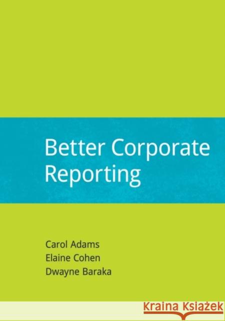 Better Corporate Reporting Carol Adams Elaine Cohen Dwayne Baraka 9781909293977
