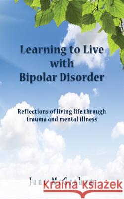 Learning to Live with Bipolar Disorder Jane McGraham 9781909300323 Choir Press