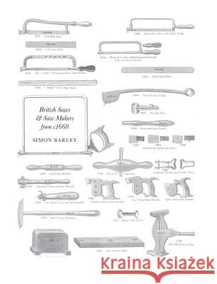 British Saws and Saw Makers from 1660 Simon Barley 9781909300972 Choir Press