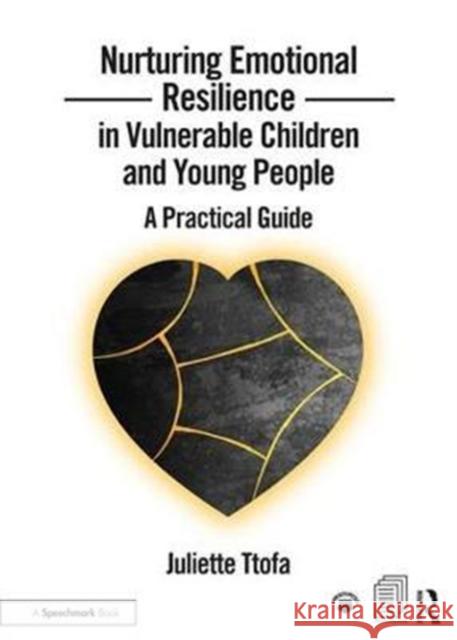 Nurturing Emotional Resilience in Vulnerable Children and Young People: A Practical Guide Juliette Ttofa 9781909301856