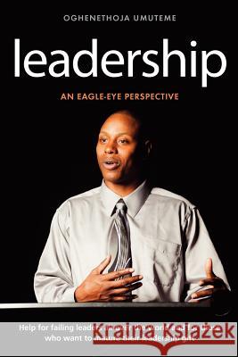 Leadership: An Eagle-Eye Perspective Pst Oghenethoja Umuteme 9781909304024 Memoirs Publishing