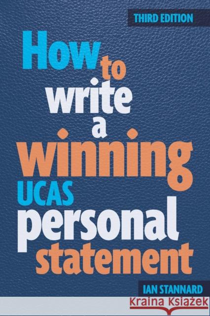 How to Write a Winning UCAS Personal Statement Ian Stannard 9781909319899