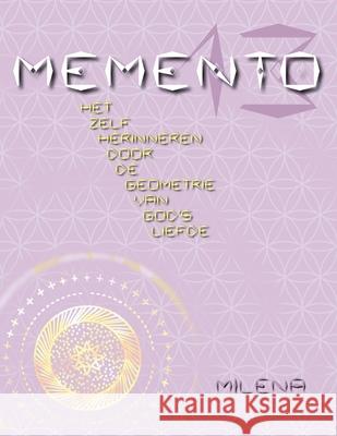 Memento 13: Het Zelf Herinneren Door de Geometrie Van God's Liefde Milena, Milena 9781909323339