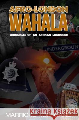 Afro-London WAHALA: (Chronicles of an African Londoner) Gane, Marricke Kofi 9781909326385