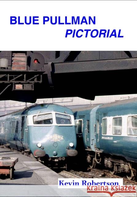 Blue Pullman Pictorial Kevin Robertson (Author) 9781909328068