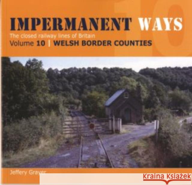 Impermanent Ways: The Closed Lines of Britain - Welsh Borders Jeffery Grayer 9781909328327 Crecy Publishing