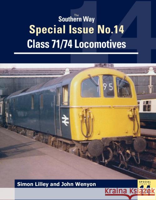 The Southern Way Special Issue No. 14: Class 71/74 Locomotives John Wenyon (Author), Simon Lilley (Author) 9781909328686