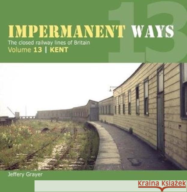 Impermanent Way Volume 13: Kent Jeffery Grayer 9781909328754 Crecy Publishing