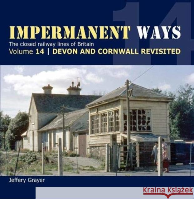 Impermanent Ways Volume 14 - Devon & Cornwall Revisited Jeffery Grayer 9781909328907 Crecy Publishing