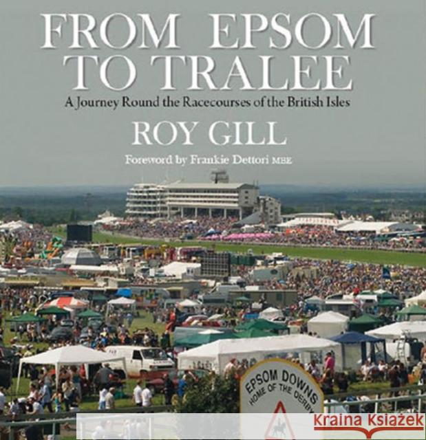 From Epsom to Tralee: A Journey Round the Racecourses of the British Isles Reginald Gill 9781909339071 Medina Publishing Ltd