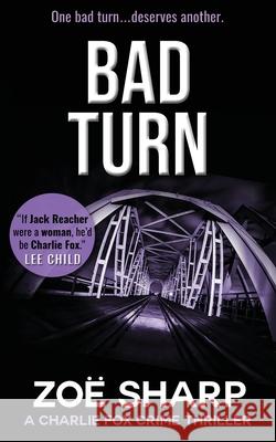 Bad Turn: Charlie Fox Crime Mystery Thriller Series Zoe Sharp 9781909344563 ZACE Ltd